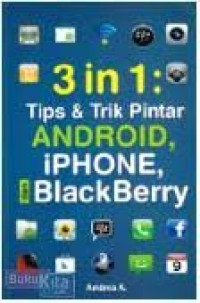 Image of 3 IN 1 : TIPS & TRIK PINTAR ANDROID, IPHONHE, BLACK BERRY