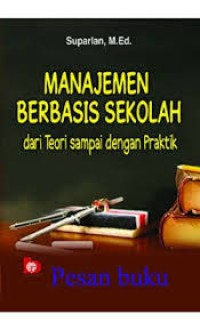 Image of MANAJEMEN BERBASIS SEKOLAH DARI TEORI SAMPAI DENGAN PRAKTIK